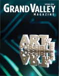 Grand Valley Magazine, vol. 13, no. 4 Spring 2014 by Grand Valley State University