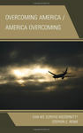 Overcoming America / America Overcoming: Can We Survive Modernity? by Stephen C. Rowe